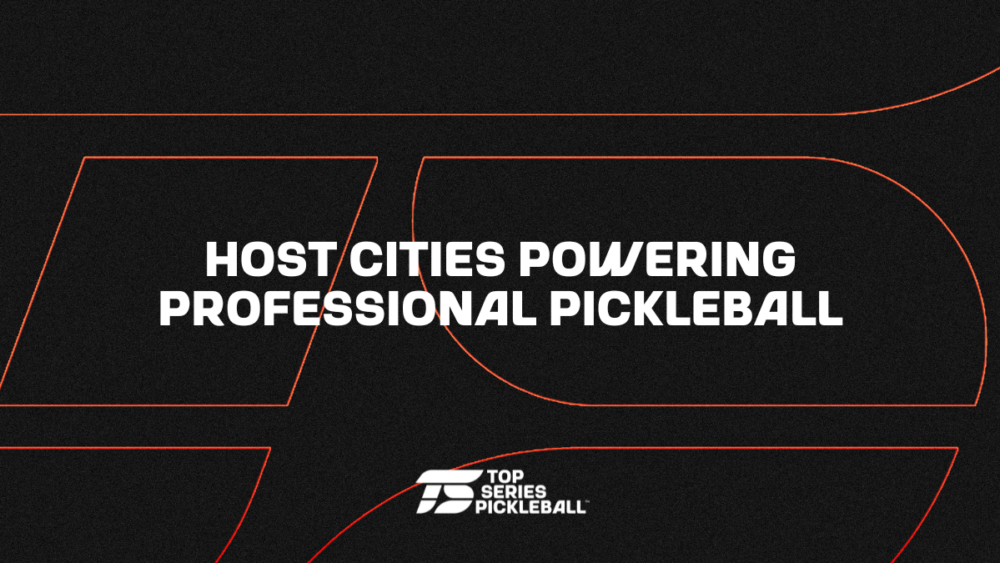 HOST CITIES POWERING PROFESSIONAL PICKLEBALL